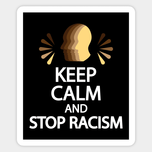 Keep calm and stop racism Magnet by It'sMyTime